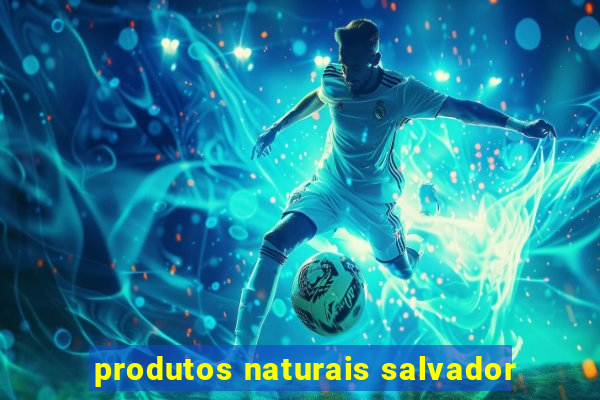 produtos naturais salvador